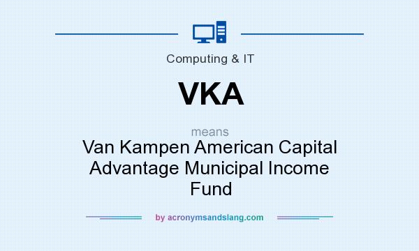 What does VKA mean? It stands for Van Kampen American Capital Advantage Municipal Income Fund