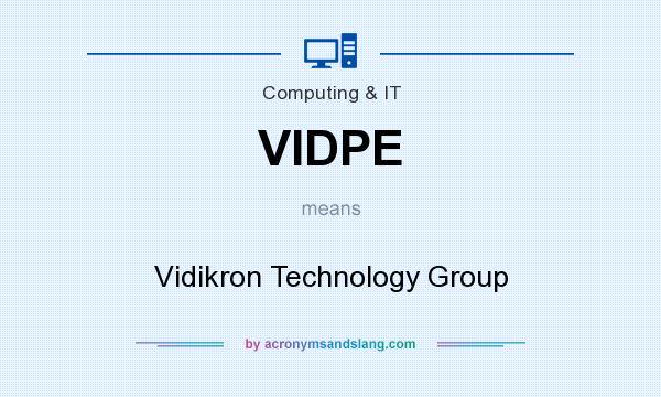 What does VIDPE mean? It stands for Vidikron Technology Group