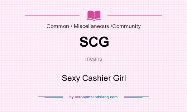 What does SCG mean? It stands for Sexy Cashier Girl