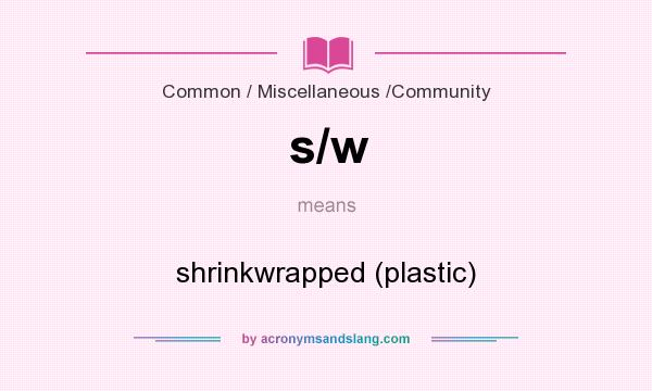 What does s/w mean? It stands for shrinkwrapped (plastic)