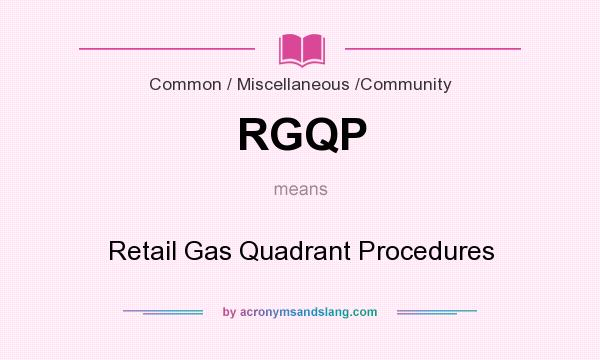 What does RGQP mean? It stands for Retail Gas Quadrant Procedures