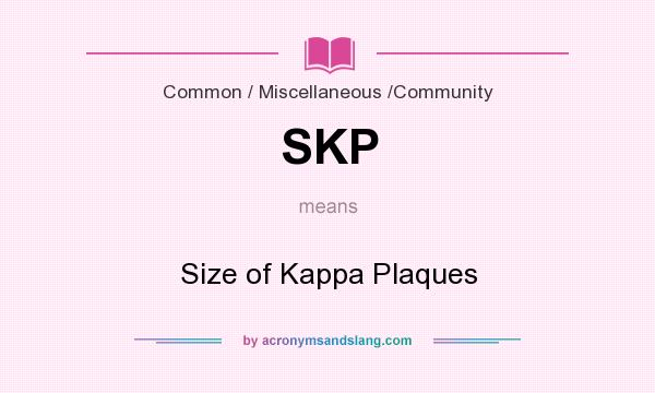 What does SKP mean? It stands for Size of Kappa Plaques