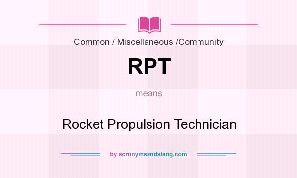 What does RPT mean? It stands for Rocket Propulsion Technician