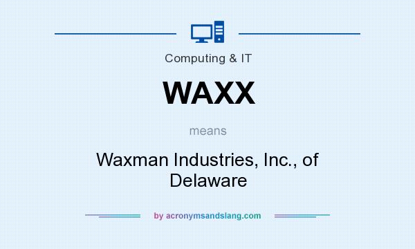 What does WAXX mean? It stands for Waxman Industries, Inc., of Delaware