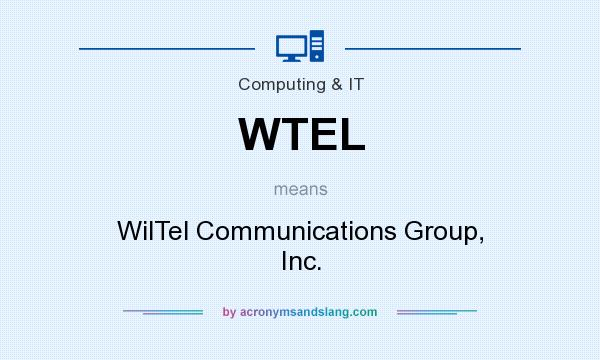 What does WTEL mean? It stands for WilTel Communications Group, Inc.