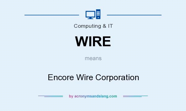 What does WIRE mean? It stands for Encore Wire Corporation