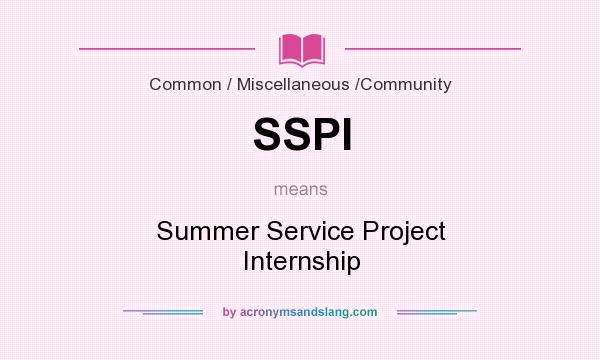 What does SSPI mean? It stands for Summer Service Project Internship