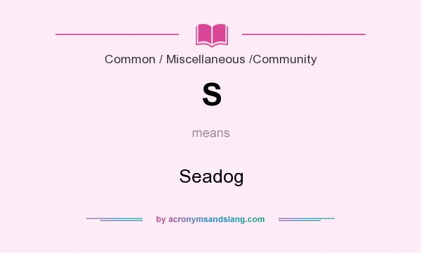 What does S mean? It stands for Seadog