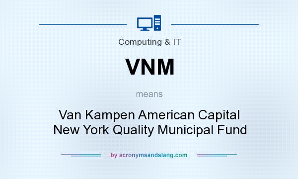 What does VNM mean? It stands for Van Kampen American Capital New York Quality Municipal Fund