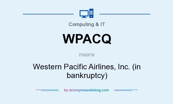 What does WPACQ mean? It stands for Western Pacific Airlines, Inc. (in bankruptcy)
