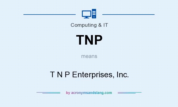 What does TNP mean? It stands for T N P Enterprises, Inc.