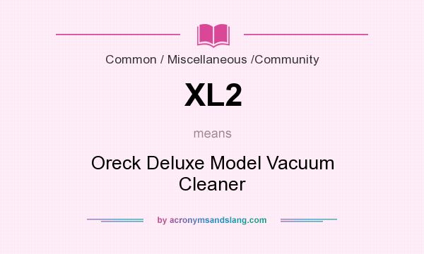 What does XL2 mean? It stands for Oreck Deluxe Model Vacuum Cleaner