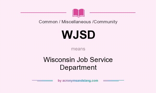 What does WJSD mean? It stands for Wisconsin Job Service Department