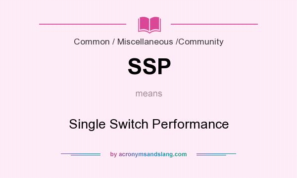 What does SSP mean? It stands for Single Switch Performance