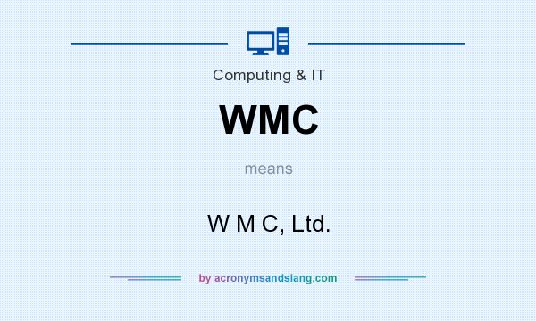 What does WMC mean? It stands for W M C, Ltd.