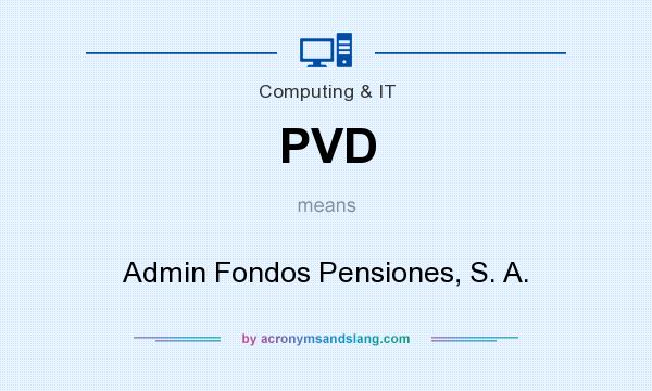 What does PVD mean? It stands for Admin Fondos Pensiones, S. A.
