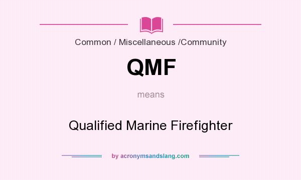 What does QMF mean? It stands for Qualified Marine Firefighter