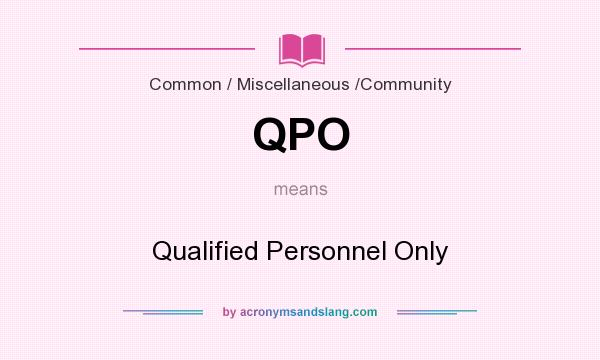 What does QPO mean? It stands for Qualified Personnel Only
