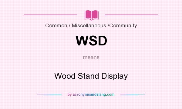 What does WSD mean? It stands for Wood Stand Display