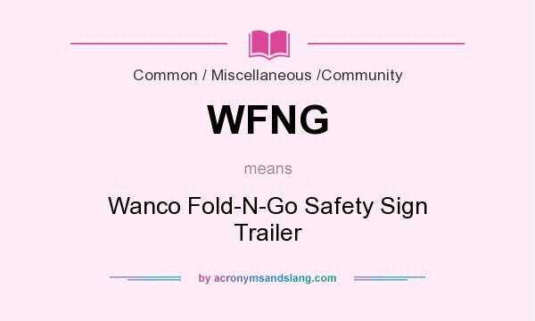 What does WFNG mean? It stands for Wanco Fold-N-Go Safety Sign Trailer
