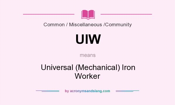 What does UIW mean? It stands for Universal (Mechanical) Iron Worker