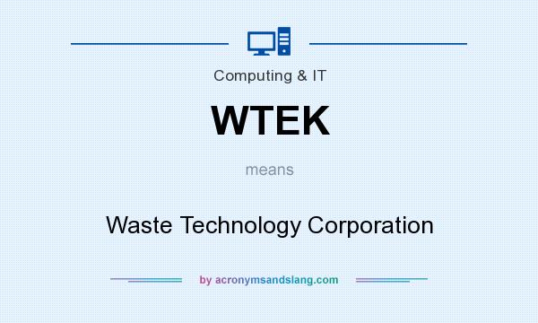 What does WTEK mean? It stands for Waste Technology Corporation
