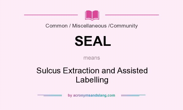 What does SEAL mean? It stands for Sulcus Extraction and Assisted Labelling