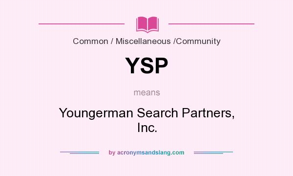 What does YSP mean? It stands for Youngerman Search Partners, Inc.