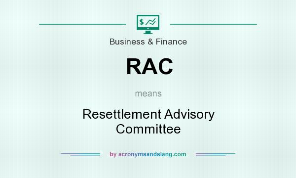 What does RAC mean? It stands for Resettlement Advisory Committee