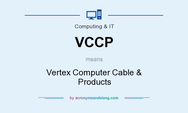 What does VCCP mean? It stands for Vertex Computer Cable & Products