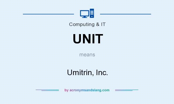 What does UNIT mean? It stands for Umitrin, Inc.