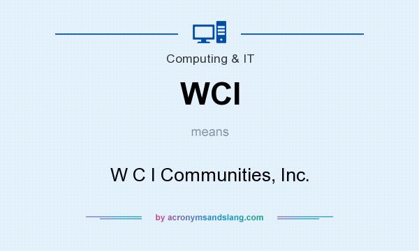 What does WCI mean? It stands for W C I Communities, Inc.