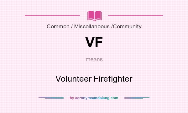 What does VF mean? It stands for Volunteer Firefighter