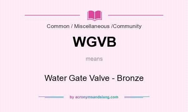 What does WGVB mean? It stands for Water Gate Valve - Bronze