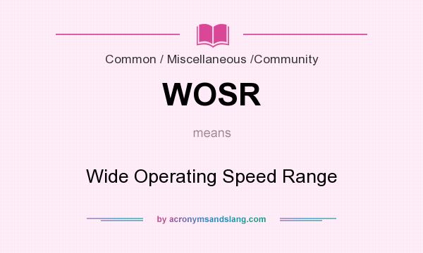 What does WOSR mean? It stands for Wide Operating Speed Range