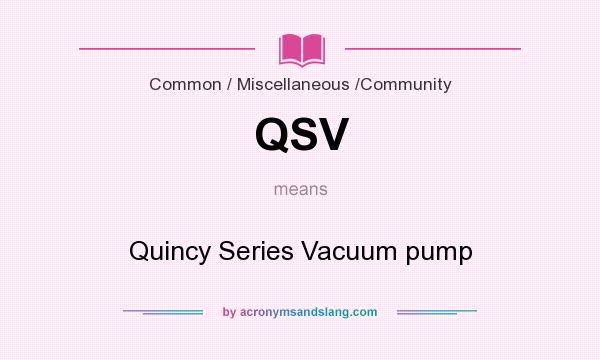 What does QSV mean? It stands for Quincy Series Vacuum pump