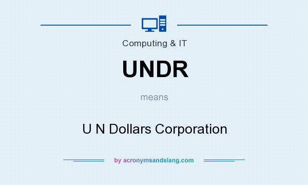 What does UNDR mean? It stands for U N Dollars Corporation