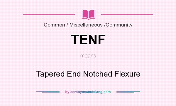 What does TENF mean? It stands for Tapered End Notched Flexure