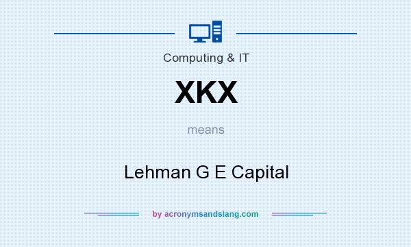 What does XKX mean? It stands for Lehman G E Capital