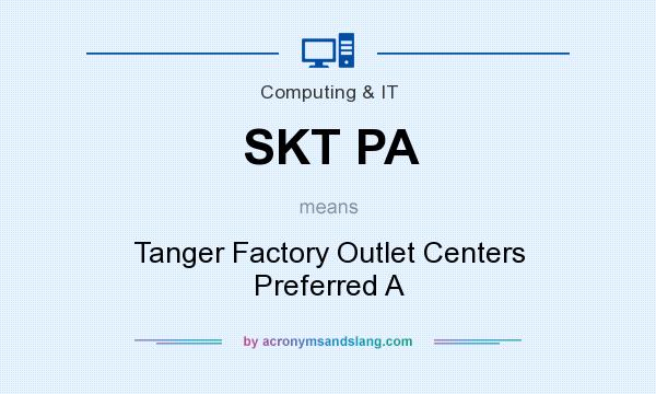 What does SKT PA mean? It stands for Tanger Factory Outlet Centers Preferred A