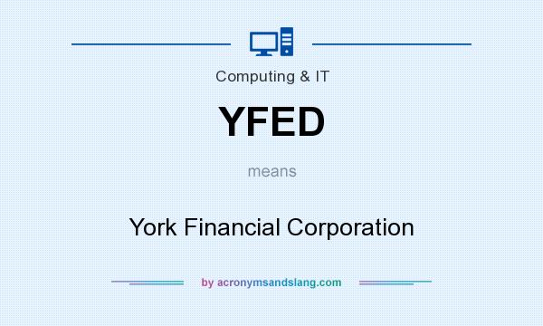 What does YFED mean? It stands for York Financial Corporation