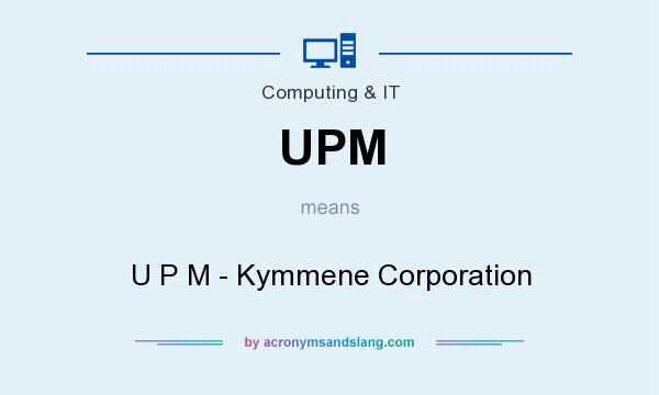 What does UPM mean? It stands for U P M - Kymmene Corporation
