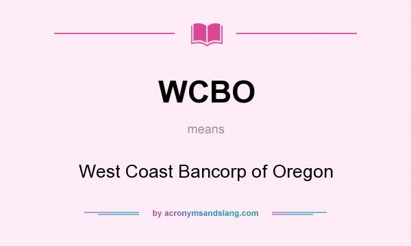 What does WCBO mean? It stands for West Coast Bancorp of Oregon