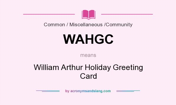 What does WAHGC mean? It stands for William Arthur Holiday Greeting Card