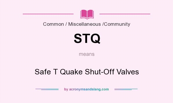 What does STQ mean? It stands for Safe T Quake Shut-Off Valves