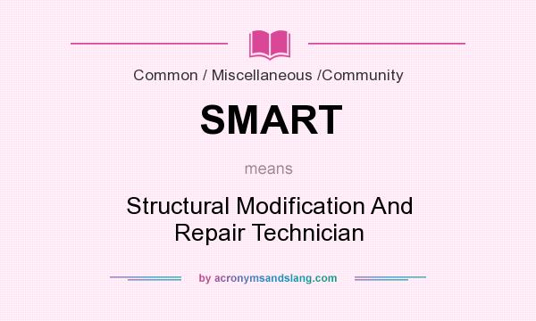 What does SMART mean? It stands for Structural Modification And Repair Technician