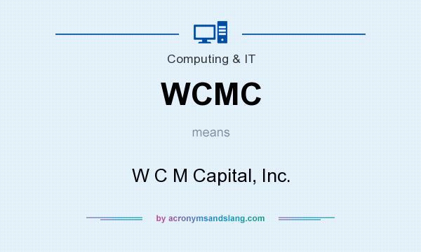 What does WCMC mean? It stands for W C M Capital, Inc.