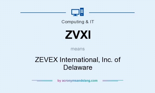 What does ZVXI mean? It stands for ZEVEX International, Inc. of Delaware