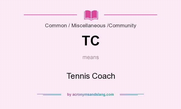What does TC mean? It stands for Tennis Coach