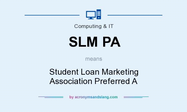 What does SLM PA mean? It stands for Student Loan Marketing Association Preferred A